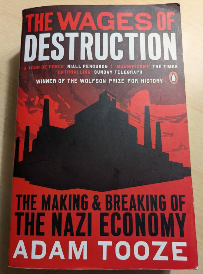 The Wages of Destruction: The Making & Breaking of the Nazi Economy by